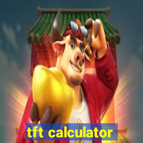 tft calculator